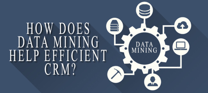 How does Data mining help efficient CRM?