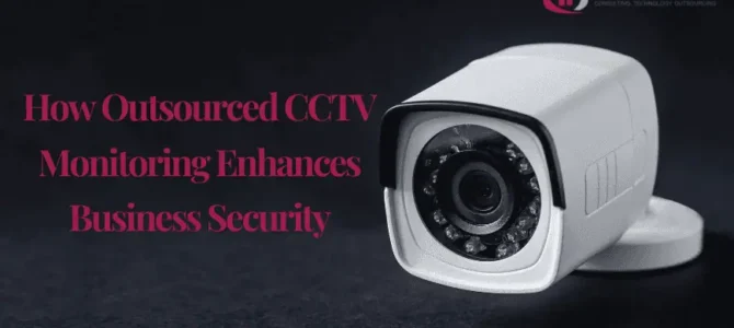 How Outsourced CCTV Monitoring Enhances Business Security