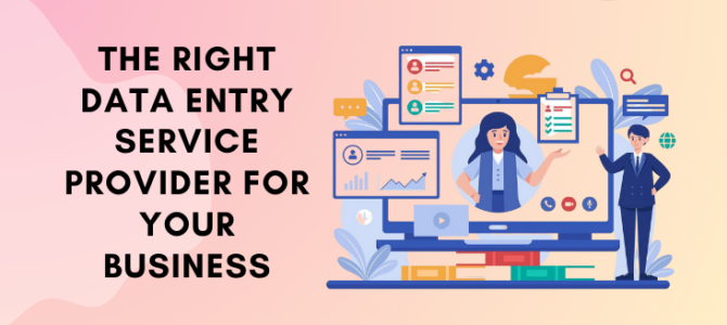 A Guide to Choosing the right Data Entry Service Provider for Your Business