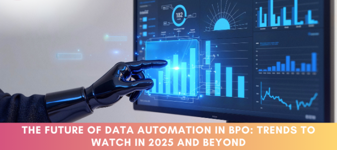 The Future of Data Automation in BPO: Trends to Watch in 2025 and Beyond