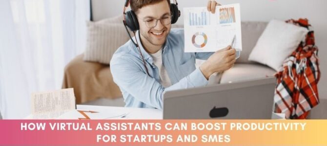 How Virtual Assistants Can Boost Productivity for Startups and SMEs How Virtual Assistants Can Boost Productivity for Startups and SMEs