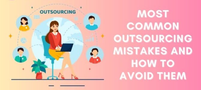 Most Common Outsourcing Mistakes and How to Avoid Them Most Common Outsourcing Mistakes and How to Avoid Them