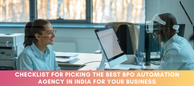 Checklist for Picking the Best BPO Automation Agency in India for Your Business Checklist for Picking the Best BPO Automation Agency in India for Your Business