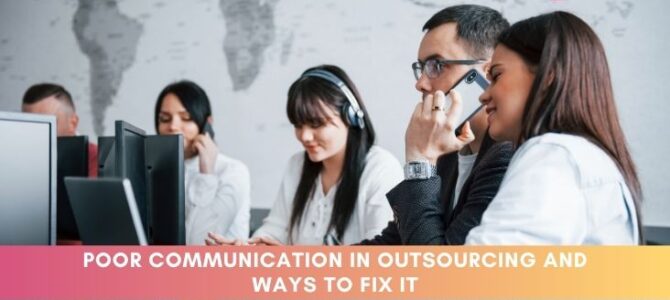 Poor Communication in Outsourcing and Ways to Fix It Poor Communication in Outsourcing and Ways to Fix It