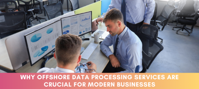 Why Offshore Data Processing Services Are Crucial for Modern Businesses