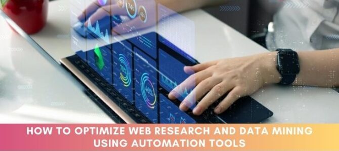 How to Optimize Web Research and Data Mining Using Automation Tools