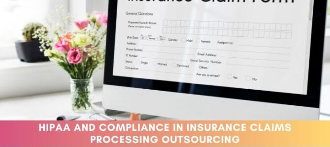 HIPAA and Compliance in Insurance Claims Processing Outsourcing HIPAA and Compliance in Insurance Claims Processing Outsourcing