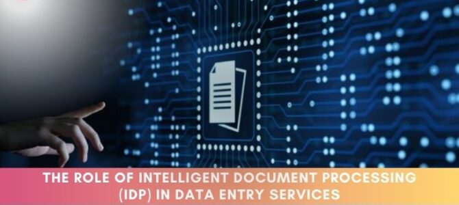 The role of intelligent document processing (IDP) in data entry services