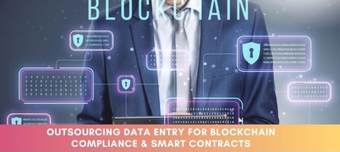 Outsourcing Data Entry for Blockchain Compliance & Smart Contracts Outsourcing Data Entry for Blockchain Compliance & Smart Contracts