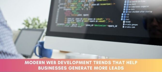 Modern Web Development Trends That Help Businesses Generate More Leads